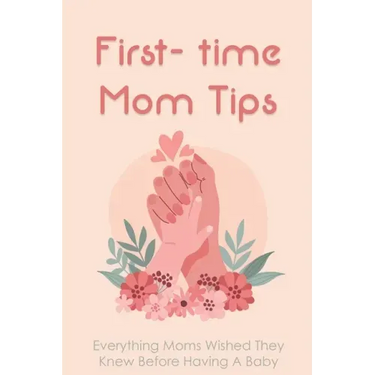First- time Mom Tips: Everything Moms Wished They Knew Before Having A Baby: Funny Advice For New Moms