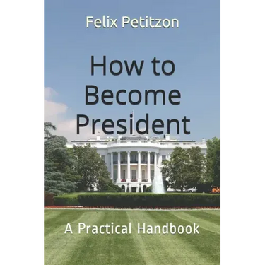 How to Become President: A Practical Handbook