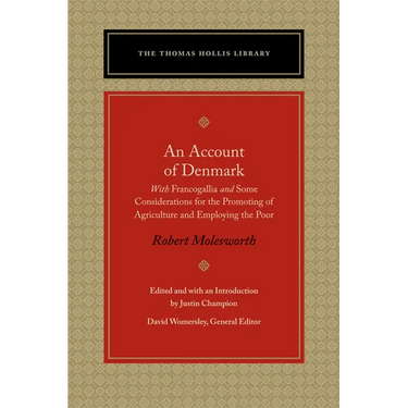 An Account of Denmark: With Francogallia and Some Considerations for the Promoting of Agriculture and Employing the Poor