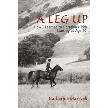 A Leg Up: How I Learned to Horseback Ride Starting at Age 40