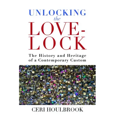 Unlocking the Love-Lock: The History and Heritage of a Contemporary Custom