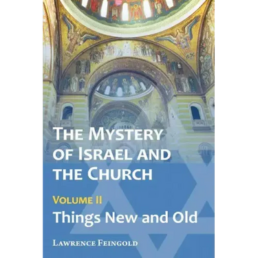 The Mystery of Israel and the Church, Vol. 2: Things New and Old