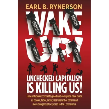 Unchecked Capitalism is Killing Us!: How unfettered corporate greed and corruption have made us poorer, fatter, sicker, less tolerant of others and mo
