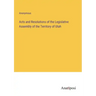Acts and Resolutions of the Legislative Assembly of the Territory of Utah
