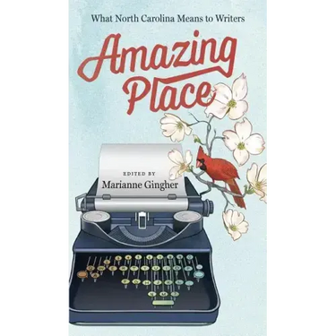 Amazing Place: What North Carolina Means to Writers