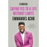 Illogical: Saying Yes to a Life Without Limits