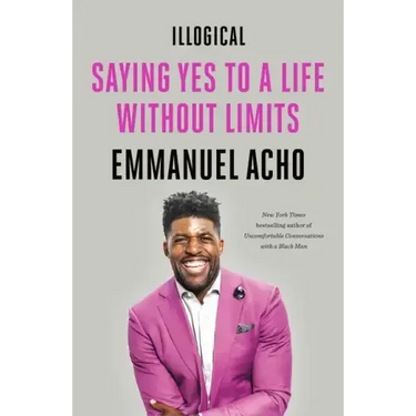 Illogical: Saying Yes to a Life Without Limits
