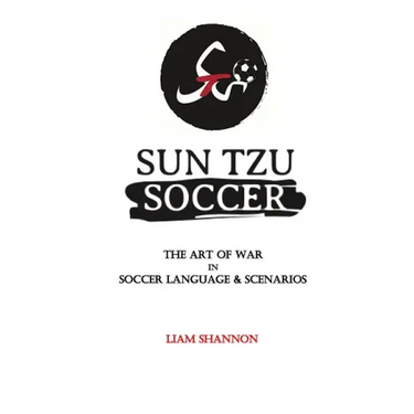 Sun Tzu Soccer: The Art of War in Soccer Language & Scenarios