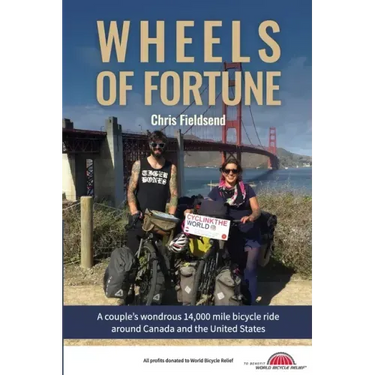 Wheels of Fortune: A couple's wondrous 14,000 mile bicycle ride around Canada and the United States