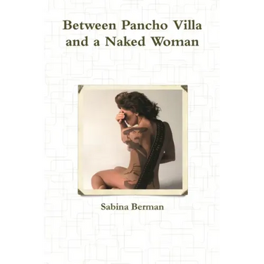 Between Pancho Villa and a Naked Woman
