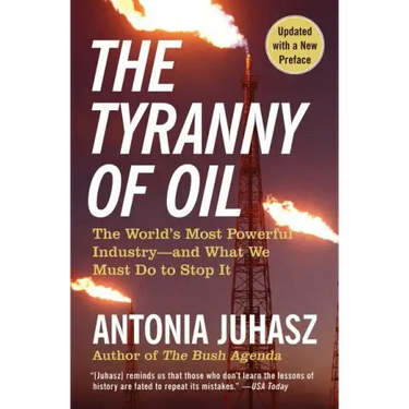 The Tyranny of Oil: The World's Most Powerful Industry--And What We Must Do to Stop It