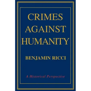 Crimes Against Humanity: A Historical Perspective