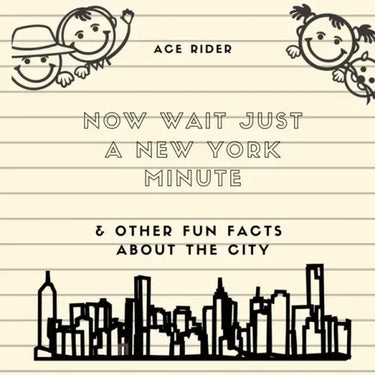 Now Wait Just a New York Minute & Other Fun Facts about the City: Your Guide to Faking it with the Best of New Yorkers