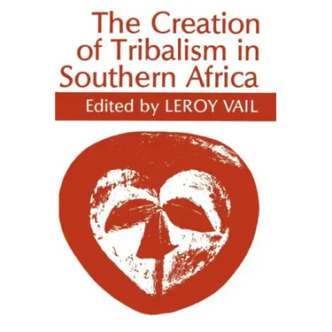 The Creation of Tribalism in Southern Africa