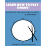 Learn How to Play Drums!: Everything you need to know to get you started