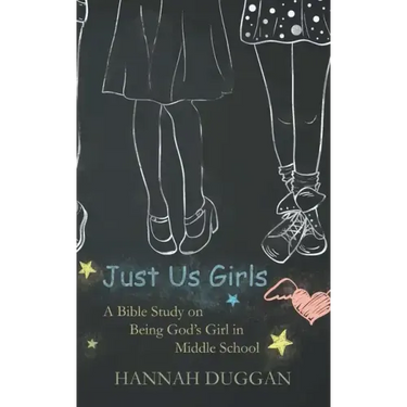 Just Us Girls: A Bible Study on Being God's Girl in Middle School