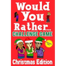 Would You Rather Challenge Game Christmas Edition: A Family and Interactive Activity Book for Boys and Girls Ages 6, 7, 8, 9, 10, and 11 Years Old - G
