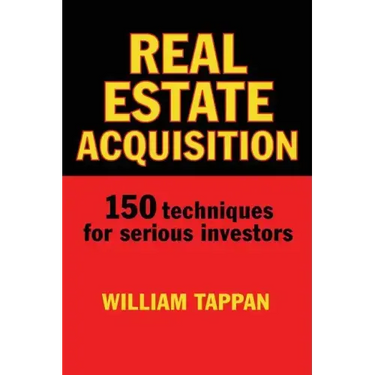 Real Estate Acquisition: 150 Techniques for Serious Investors