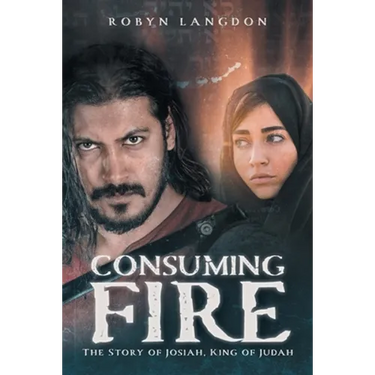 Consuming Fire: The Story of Josiah, King of Judah