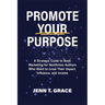 Promote Your Purpose: A Strategic Guide to Book Marketing for Nonfiction Authors Who Want to Grow Their Impact, Influence, and Income