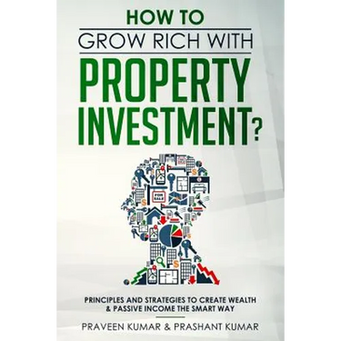 How to Grow Rich with Property Investment?: Principles and Strategies to Create Wealth & Passive Income the Smart Way