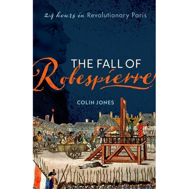 The Fall of Robespierre: 24 Hours in Revolutionary Paris