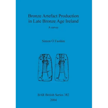 Bronze Artefact Production in Late Bronze Age Ireland: A survey