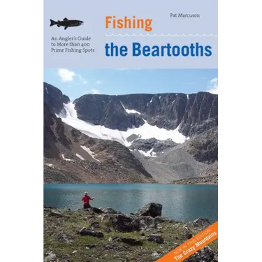 Fishing the Beartooths: An Angler's Guide To More Than 400 Prime Fishing Spots