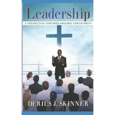 Leadership: A Perspective Centered Around Christianity