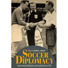 Soccer Diplomacy: International Relations and Football Since 1914