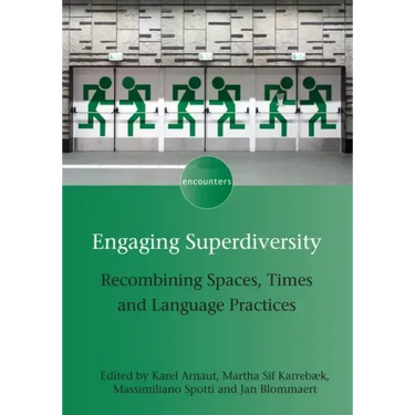 Engaging Superdiversity: Recombining Spaces, Times and Language Practices
