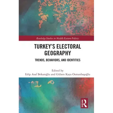 Turkey's Electoral Geography: Trends, Behaviors, and Identities