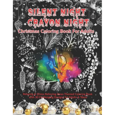 Silent Night Crayon Night: Christmas Coloring Book For Adults: Relaxing & Stress Relieving Xmas Themed Coloring Book with 30 Challenging Designs