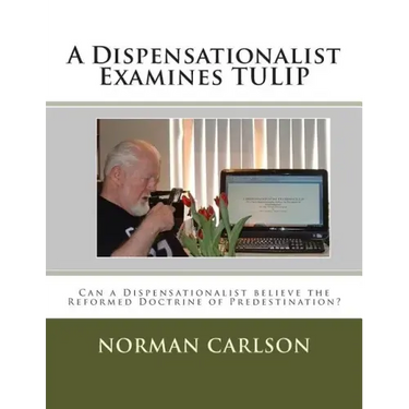 A Dispensationalist Examines TULIP: Can a Dispensationalist believe the Reformed Doctrine of Predestination?