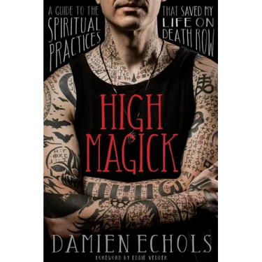 High Magick: A Guide to the Spiritual Practices That Saved My Life on Death Row