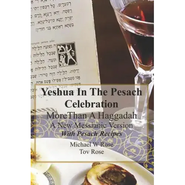 Yeshua In the Pesach Celebration More Than A Haggadah: A New Messianic Version With Pesach Recipes