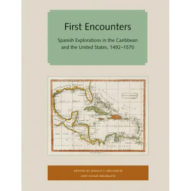 First Encounters: Spanish Explorations in the Caribbean and the United States, 1492-1570