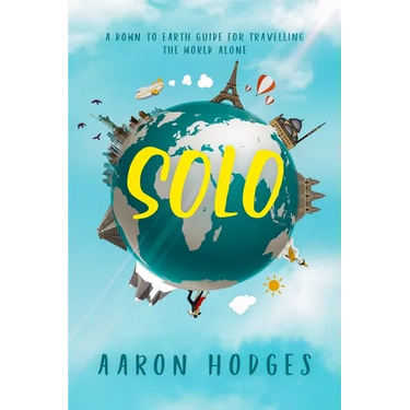 Solo: A Down to Earth Guide for Travelling the World Alone