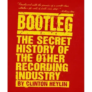 Bootleg: The Secret History of the Other Recording Industry