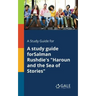 A Study Guide for A Study Guide ForSalman Rushdie's "Haroun and the Sea of Stories"