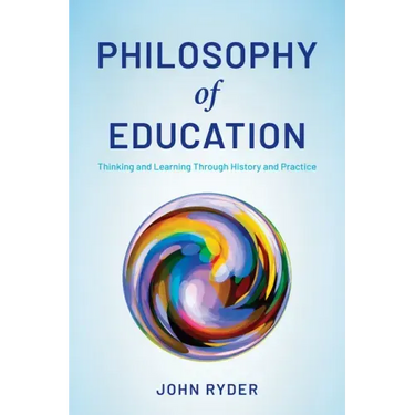 Philosophy of Education: Thinking and Learning Through History and Practice