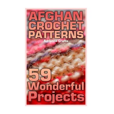 Afghan Crochet Patterns: 59 Wonderful Projects: (Crochet Patterns, Crochet Stitches)