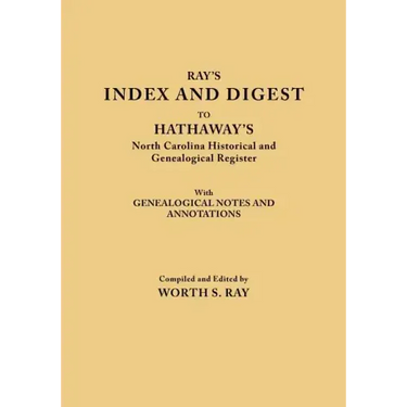 Index and Digest to Hathaway's North Carolina Historical and Genealogical Register. with Genealogical Notes and Annotations (Originally Published as T