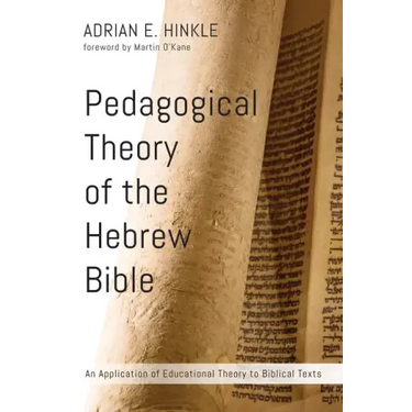 Pedagogical Theory of the Hebrew Bible: An Application of Educational Theory to Biblical Texts