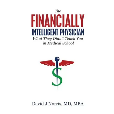 The Financially Intelligent Physician: What They Didn't Teach You in Medical School