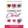 Coming Out with Christ: One Lesbian's Journey to Her Resurrected Identity