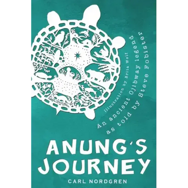 Anung's Journey: An Ancient Ojibway Legend as Told by Steve Fobister