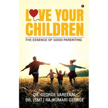 Love Your Children: The Essence of Good Parenting