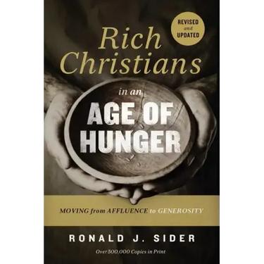 Rich Christians in an Age of Hunger: Moving from Affluence to Generosity