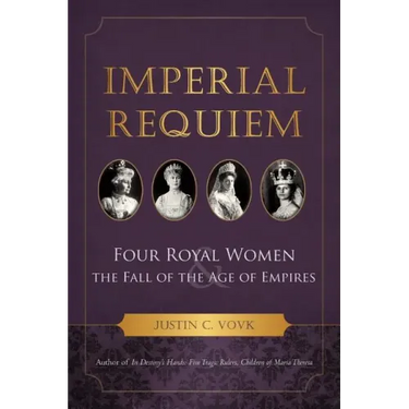 Imperial Requiem: Four Royal Women and the Fall of the Age of Empires